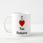 I Love Tax Returns Tax Returns Love Me! Coffee Mug