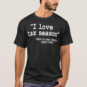 I Love Tax Season Quote Real Estate Agent Funny Re T-Shirt