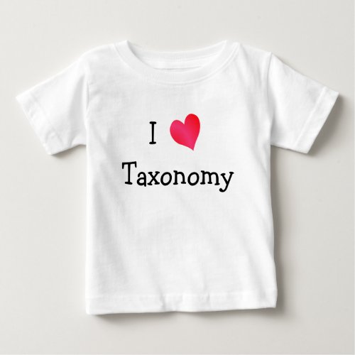 I Love Taxonomy Baby T_Shirt