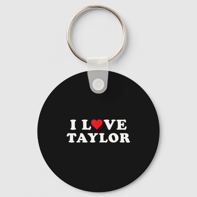 I Love Taylor Matching Girlfriend &amp; Boyfriend  Keychain (Front)