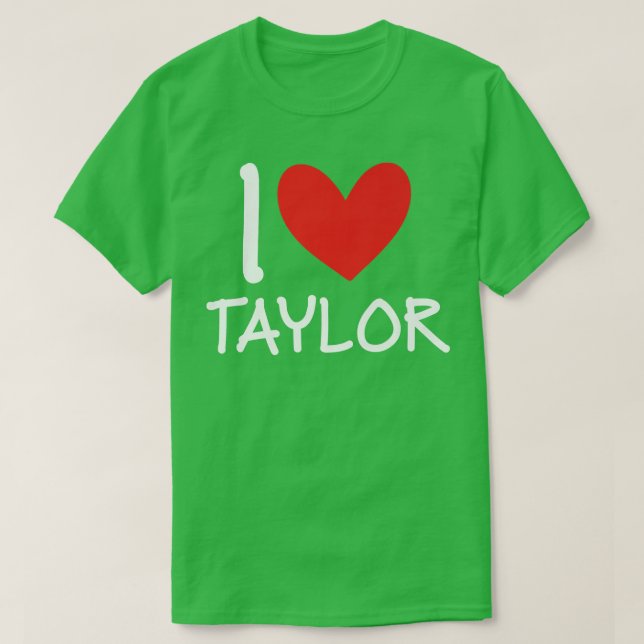 I Love Taylor Name Personalized Girl Woman Bff Fri T-Shirt (Design Front)