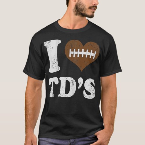 I Love TDs Touchdowns T_Shirt