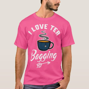 I Love Tea Bagging Funny Tea Bag Innuendo Tea Drin T-Shirt