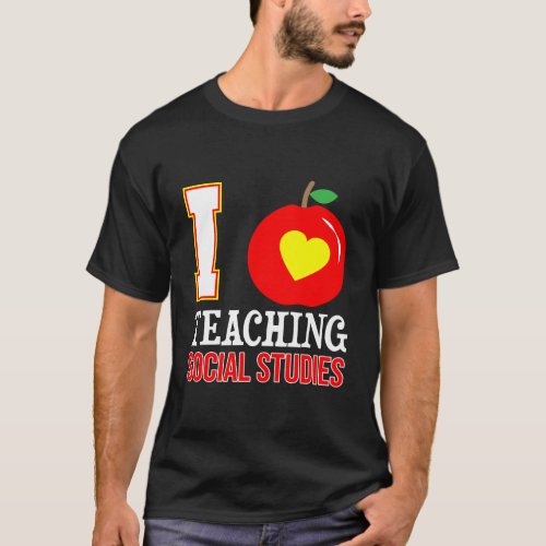 I Love Teaching Social Studies_High School Teacher T_Shirt