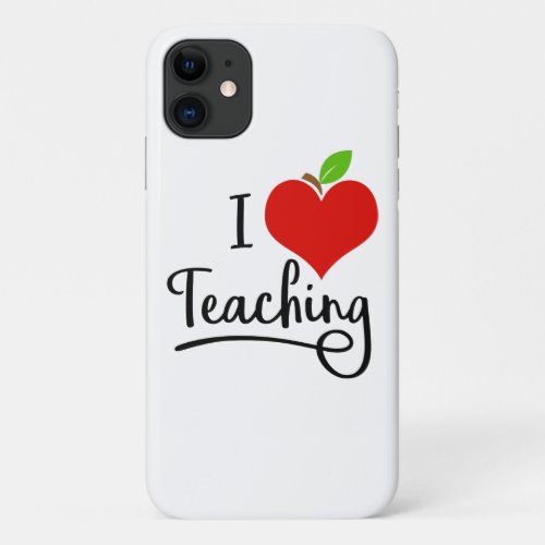 I Love Teaching Teacher     iPhone 11 Case