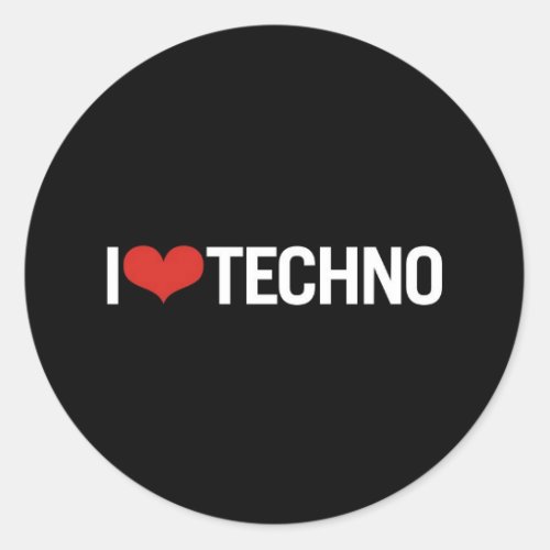I love Techno Classic Round Sticker