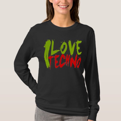 I LOVE TECHNO long t_shirt