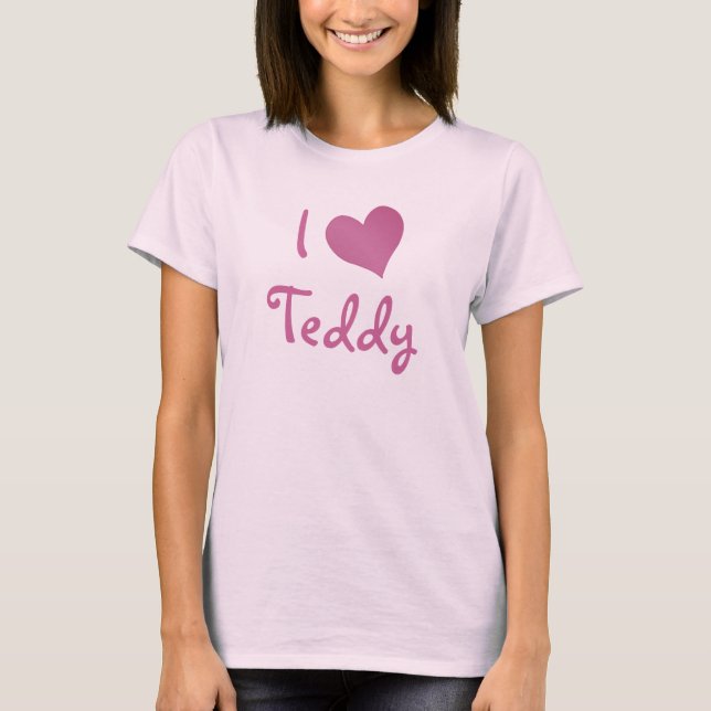 I Love Teddy T-Shirt (Front)