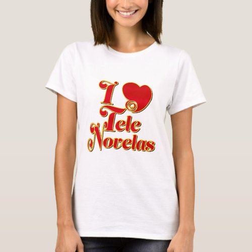I Love Telenovelas T_Shirt