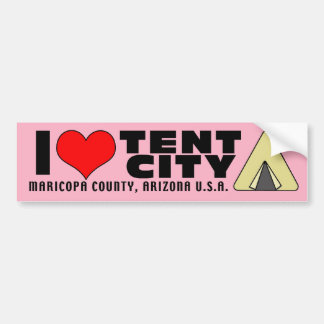I love Tent City Maricopa County Arizona AZ Bumper Sticker