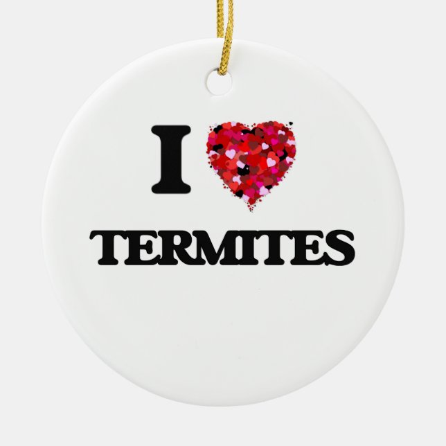 I love Termites Ceramic Ornament (Front)