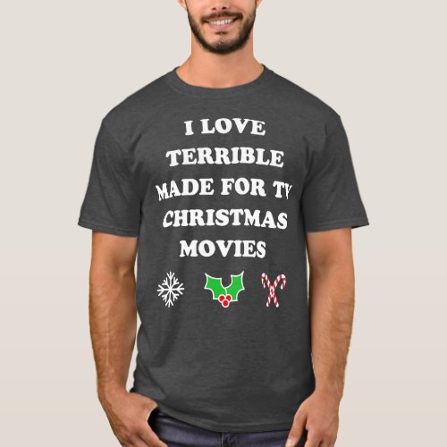 I Love Terrible Made For TV Christmas All Time T_Shirt