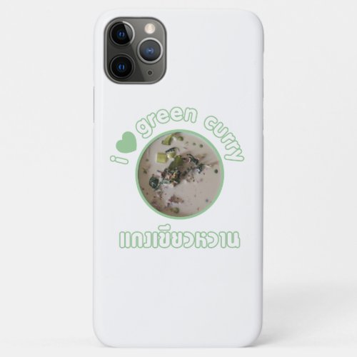 I Love Thai Green Curry  Thailand Street Food iPhone 11 Pro Max Case