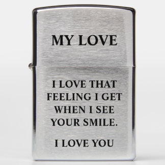 I LOVE THAT FEELING I GET WHEN I SEE YOUR SMILE. ZIPPO LIGHTER