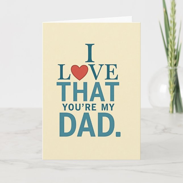 I Love That You Are My Dad Card (Front)