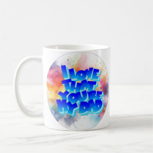 I love that you're my Dad Mug
