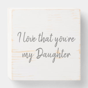 I love that you're my Daughter Wooden Box Sign
