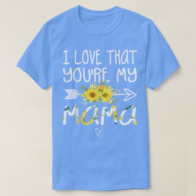 I Love That You're My Mama Grandma Gifts Mothers D T-Shirt (Design Front)