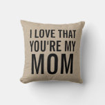 I Love That You&#39;re My Mom Burlap Linen Jute Rustic Throw Pillow at Zazzle