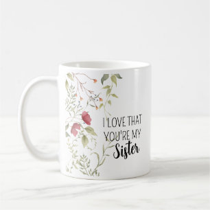 I Love That Youre My Sister Floral Aesthetic Coffee Mug