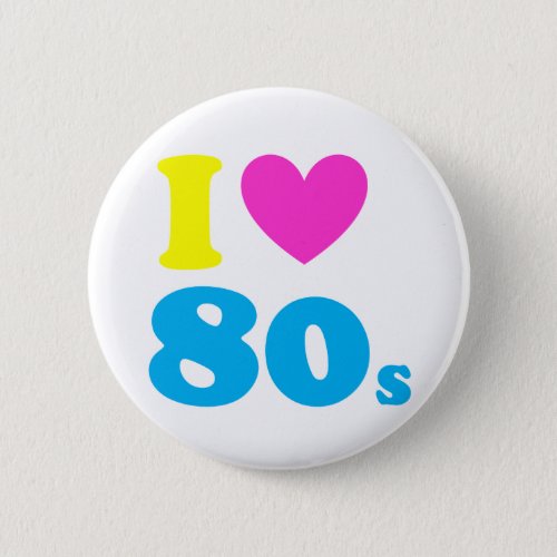 I Love The 80s Button