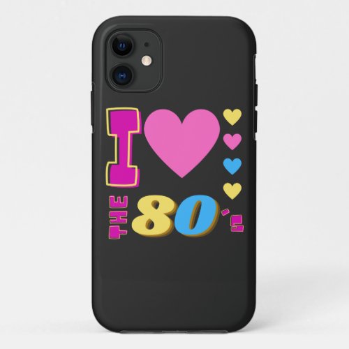 I Love The 80s  iPhone 11 Case