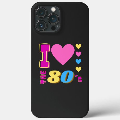 I Love The 80s  iPhone 13 Pro Max Case