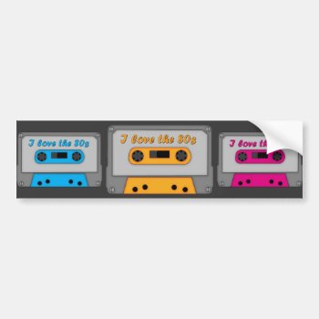 I Love The 80s (cassette) Bumper Sticker by MishMoshTees at Zazzle