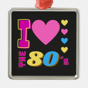 I Love The 80's Metal Ornament