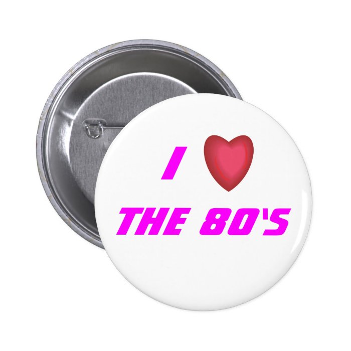 I Love the 80's Pinback Button