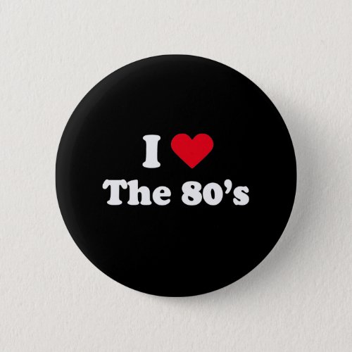 I love the 80s pinback button