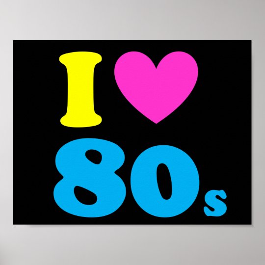 I Love The 80s Poster | Zazzle.com