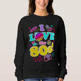 I Love the 80s Retro 1980s Fashion Style Graphic Sweatshirt