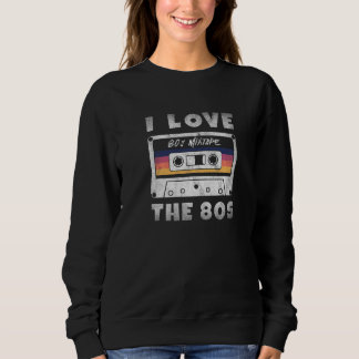 I Love The 80s Retro Cassette Tape 1980s Party Cos Sweatshirt