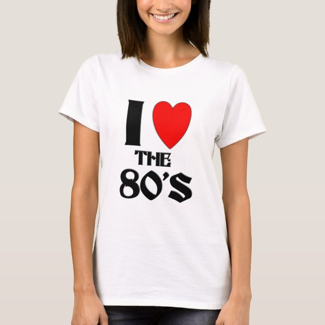 i love the 80s T-Shirt (Front)