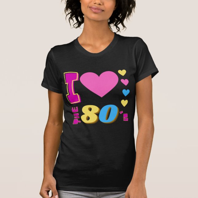 I Love The 80's T-Shirt (Front)