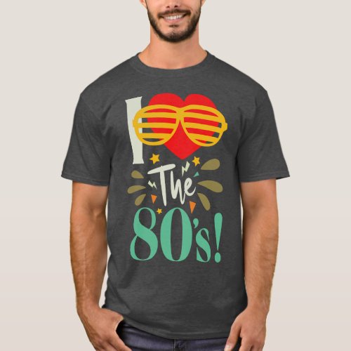 i love the 80s T_Shirt