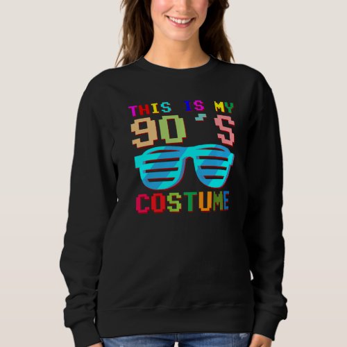 I Love The 90s Theme This Is My 90s Costume Desig Sweatshirt