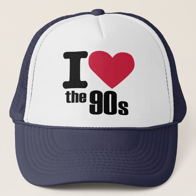 I love the 90s trucker hat (Front)