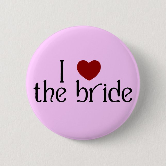 I love the bride button (Front)