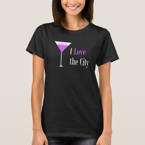 I Love The City Purple Martini Drink Glass Citysca T_Shirt