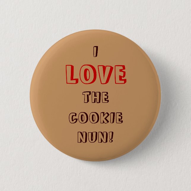 I, LOVE, THE, COOKIE, NUN! PINBACK BUTTON (Front)