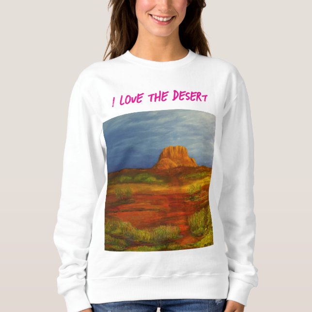 I Love The Desert Sweatshirt (Front)