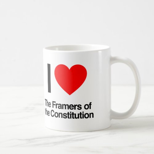 i love the framers of the constitution coffee mug