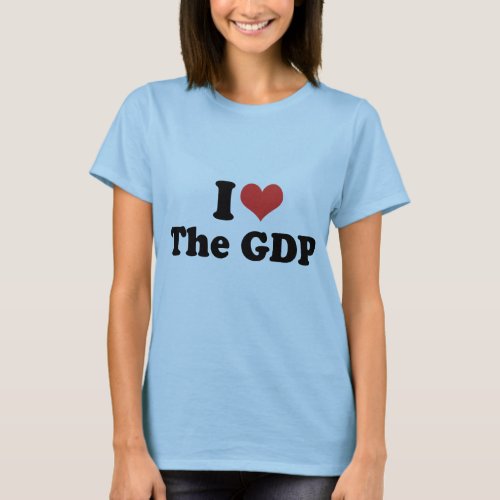 I LOVE THE GDP _ png T_Shirt
