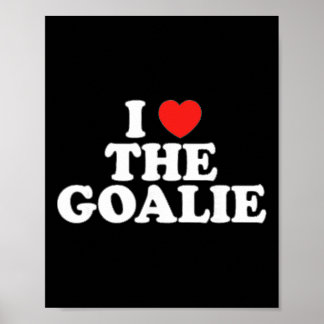 I Love The Goalie Heart Soccer Hockey Sport Goalie Poster