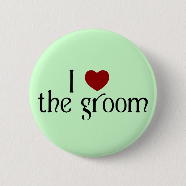I love the groom pinback button (Front)