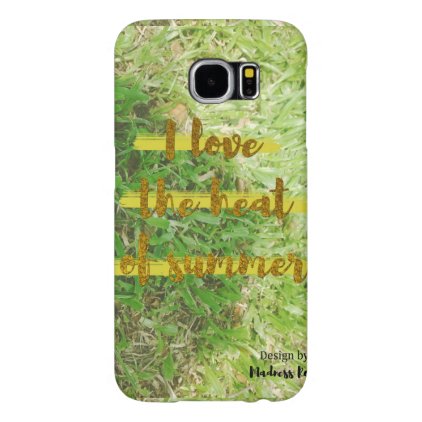 I Love the Heat of the Summer Samsung Galaxy S6 Case