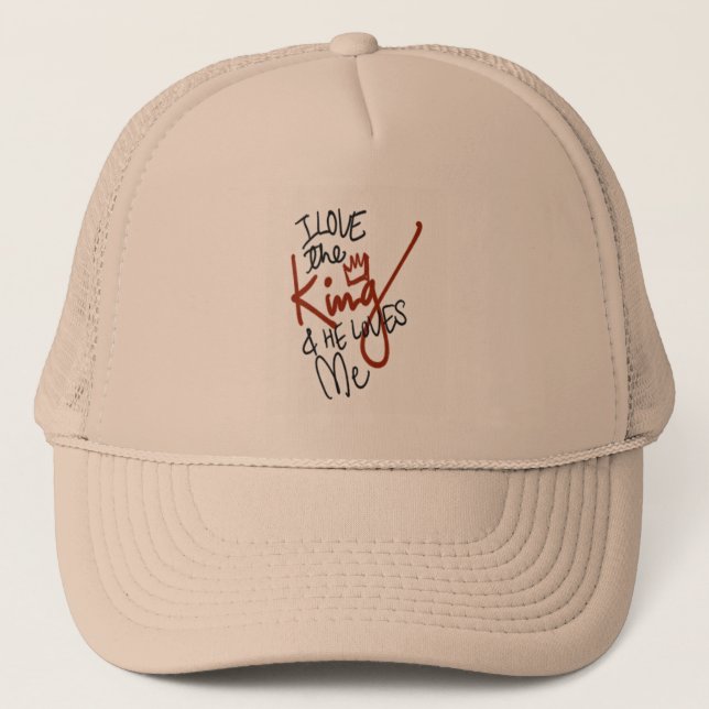 I Love the King and He Loves Me Trucker Hat (Front)