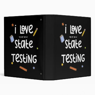 I Love (The Last Day of) State Testing Funny Teach 3 Ring Binder
